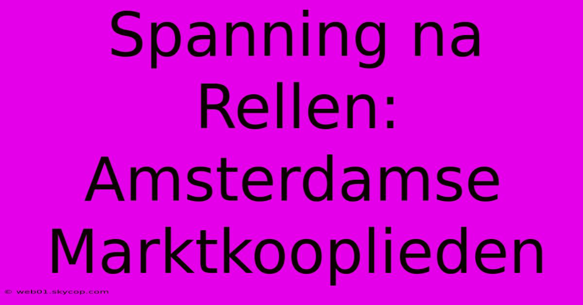 Spanning Na Rellen: Amsterdamse Marktkooplieden