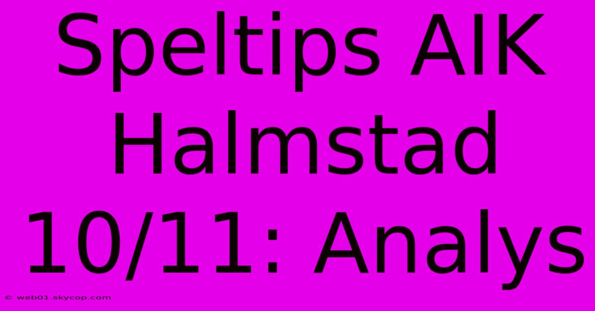 Speltips AIK Halmstad 10/11: Analys