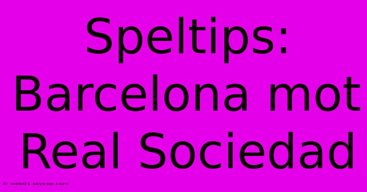 Speltips: Barcelona Mot Real Sociedad