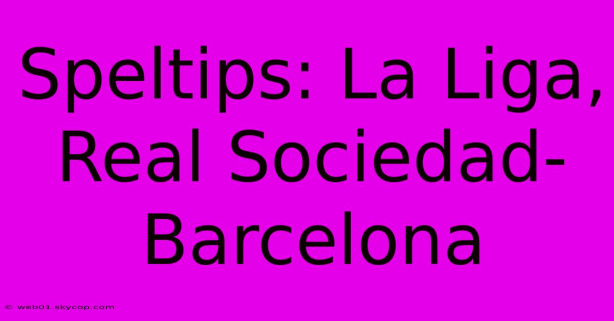 Speltips: La Liga, Real Sociedad-Barcelona 