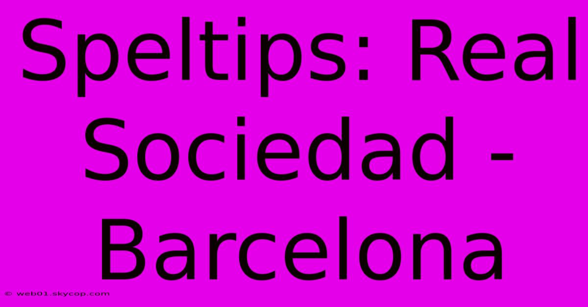 Speltips: Real Sociedad - Barcelona