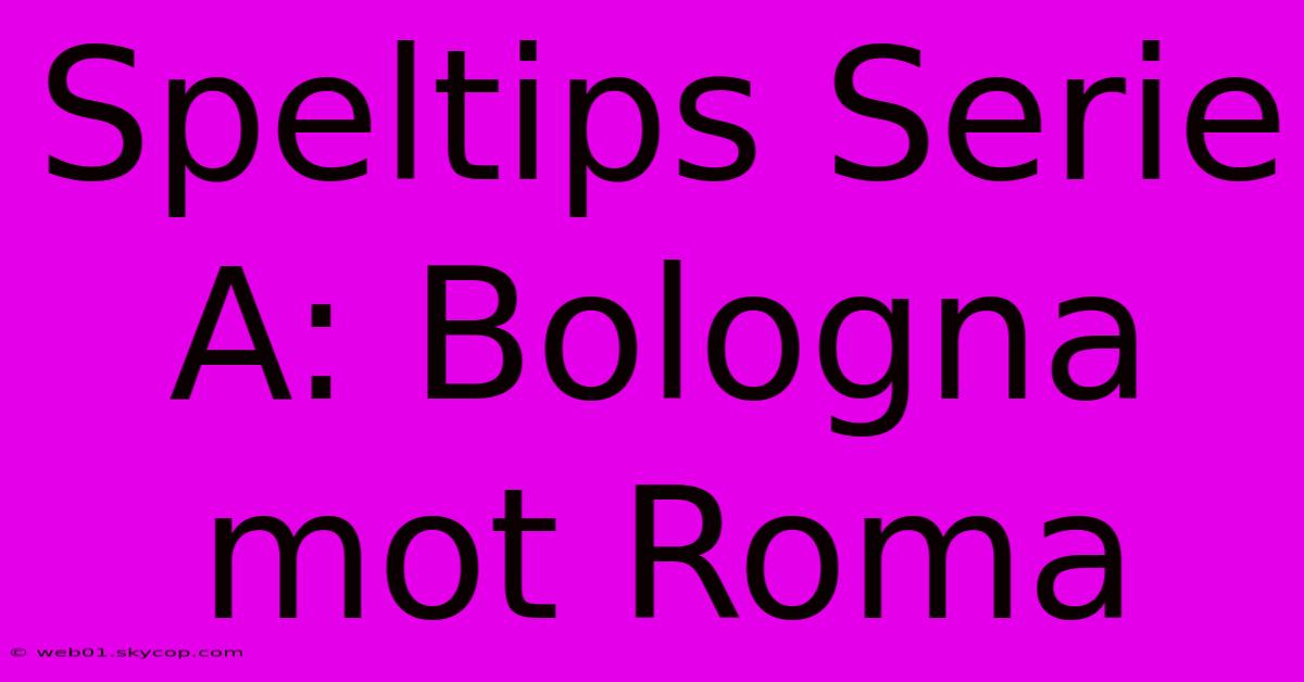 Speltips Serie A: Bologna Mot Roma