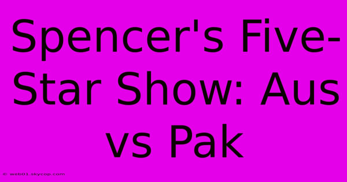 Spencer's Five-Star Show: Aus Vs Pak