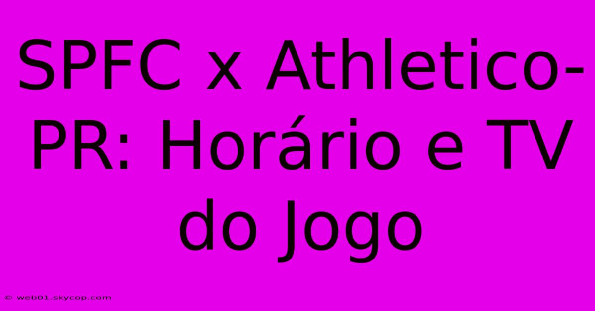 SPFC X Athletico-PR: Horário E TV Do Jogo