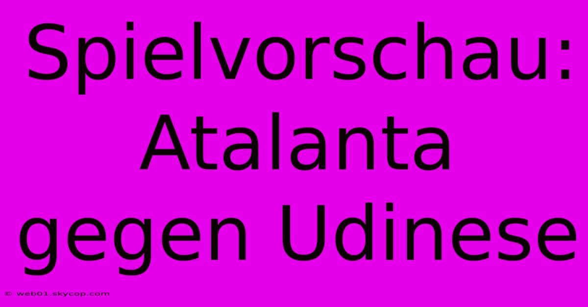 Spielvorschau: Atalanta Gegen Udinese