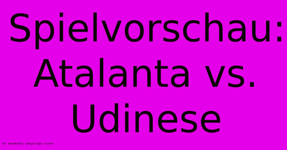 Spielvorschau: Atalanta Vs. Udinese