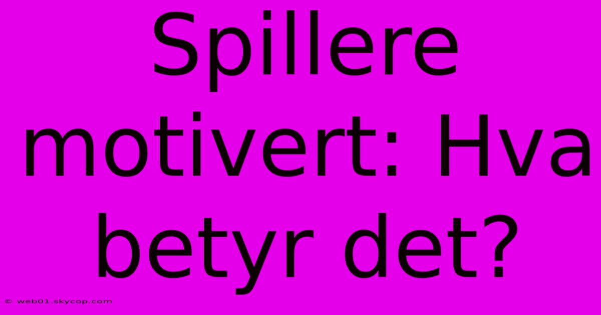 Spillere Motivert: Hva Betyr Det?