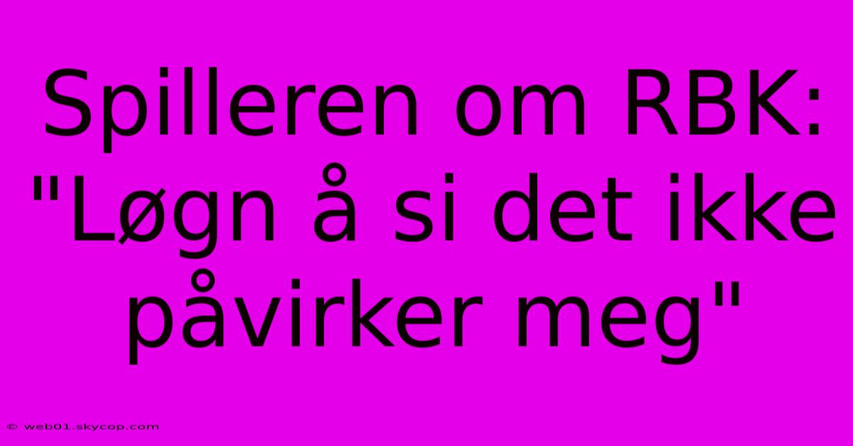 Spilleren Om RBK: 