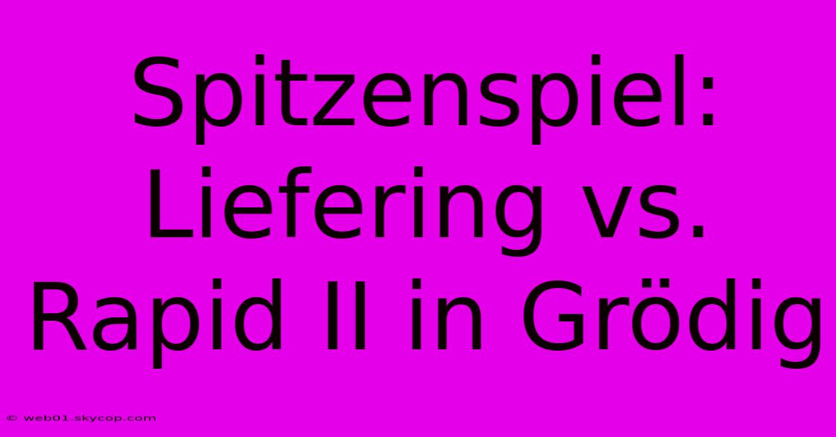 Spitzenspiel: Liefering Vs. Rapid II In Grödig