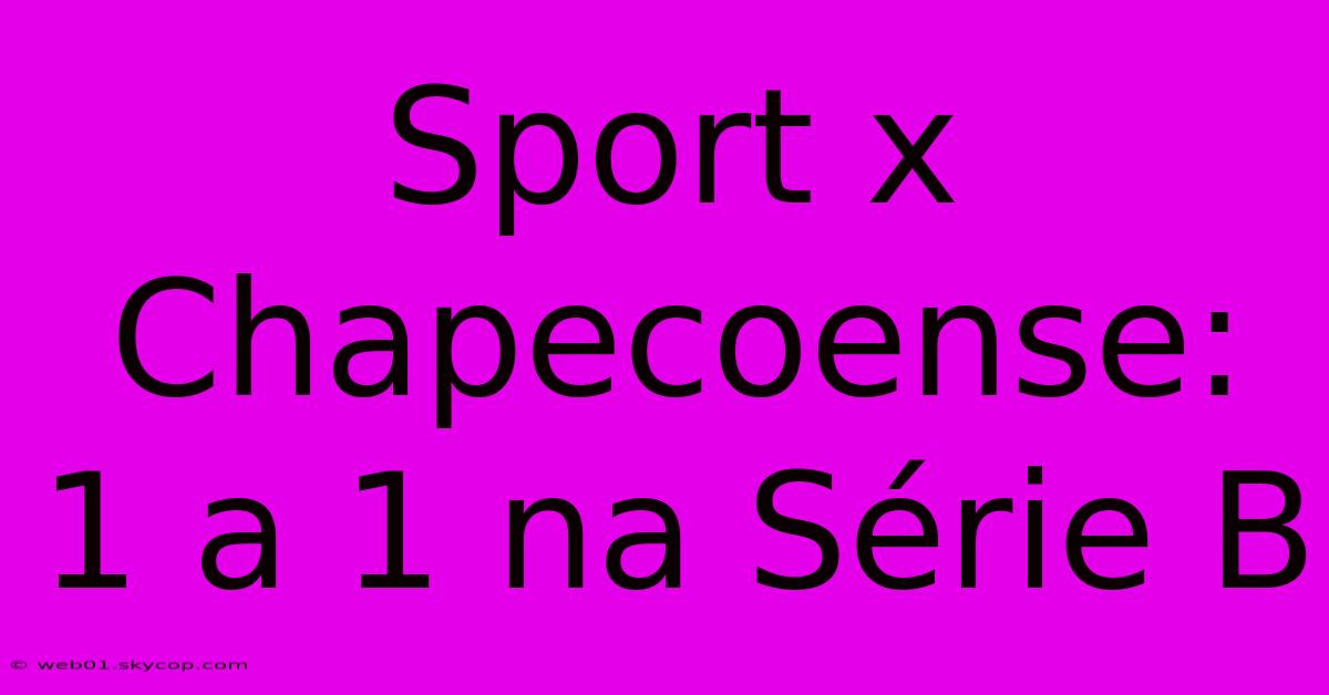 Sport X Chapecoense: 1 A 1 Na Série B 