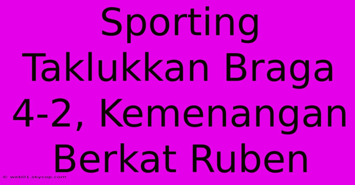 Sporting Taklukkan Braga 4-2, Kemenangan Berkat Ruben