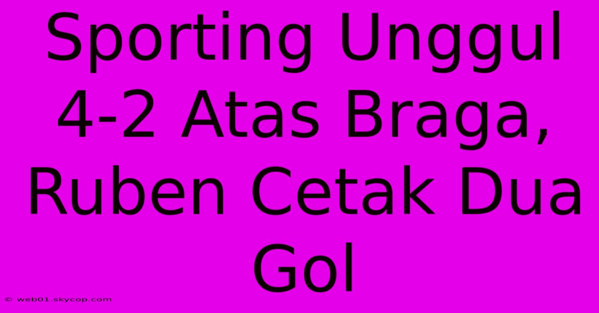 Sporting Unggul 4-2 Atas Braga, Ruben Cetak Dua Gol