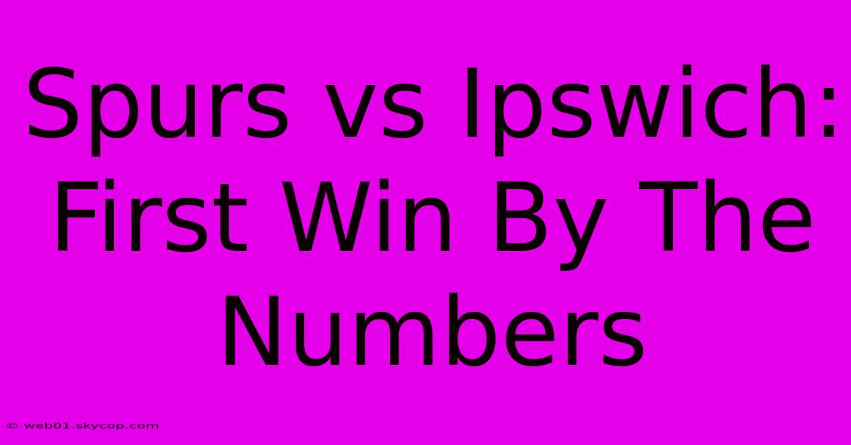 Spurs Vs Ipswich: First Win By The Numbers