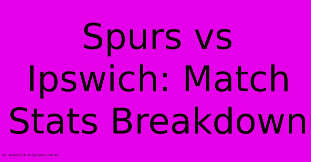 Spurs Vs Ipswich: Match Stats Breakdown 