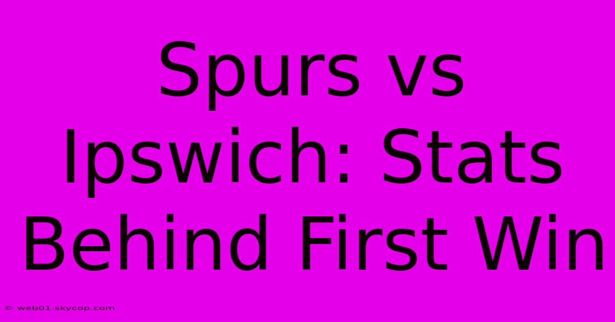 Spurs Vs Ipswich: Stats Behind First Win