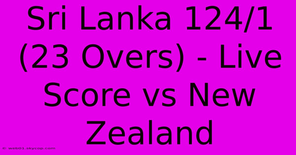 Sri Lanka 124/1 (23 Overs) - Live Score Vs New Zealand 