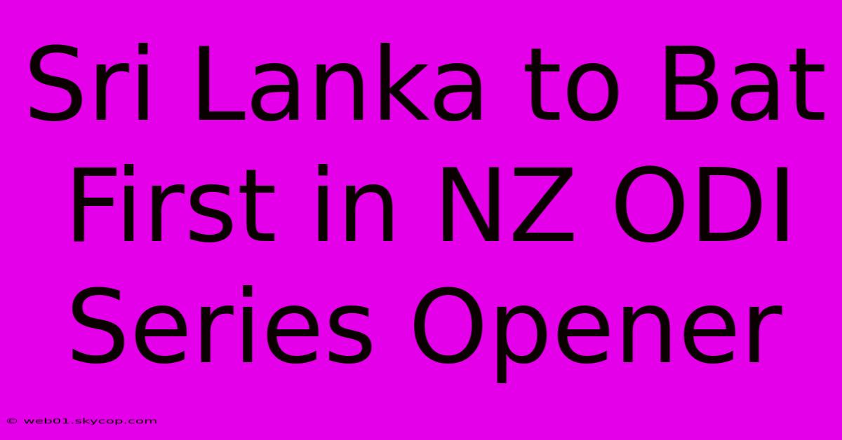 Sri Lanka To Bat First In NZ ODI Series Opener