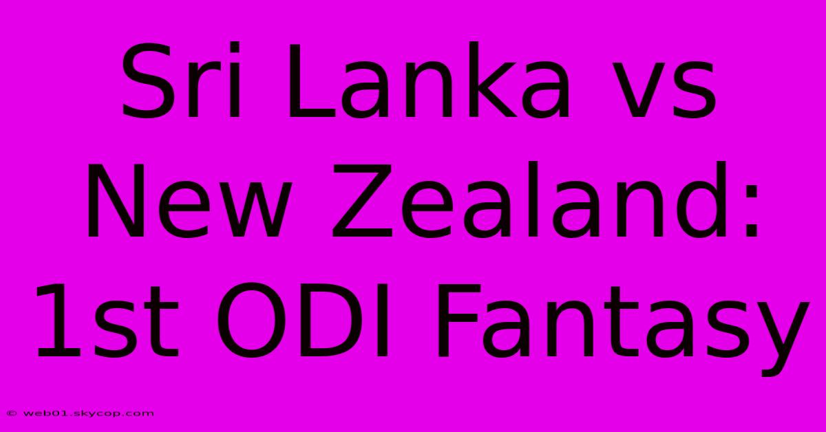 Sri Lanka Vs New Zealand: 1st ODI Fantasy 