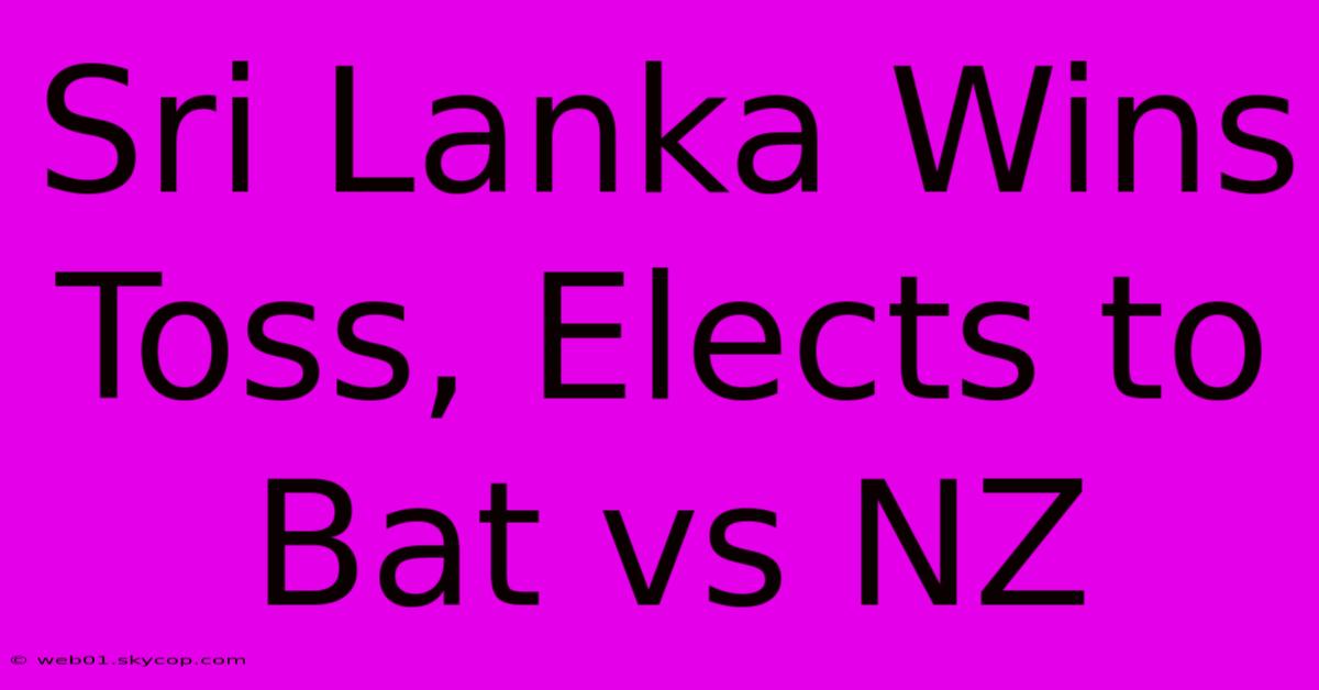 Sri Lanka Wins Toss, Elects To Bat Vs NZ