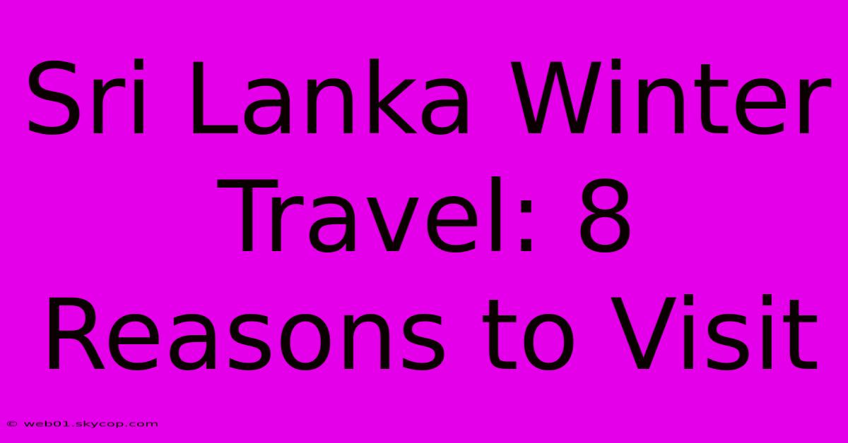 Sri Lanka Winter Travel: 8 Reasons To Visit 