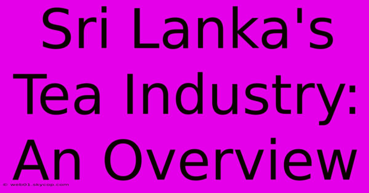 Sri Lanka's Tea Industry: An Overview 