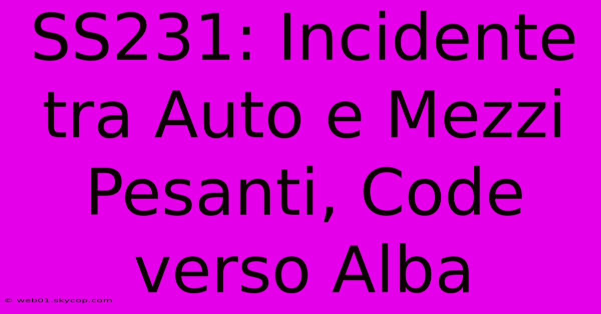 SS231: Incidente Tra Auto E Mezzi Pesanti, Code Verso Alba