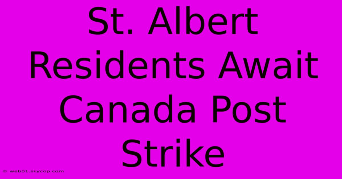 St. Albert Residents Await Canada Post Strike