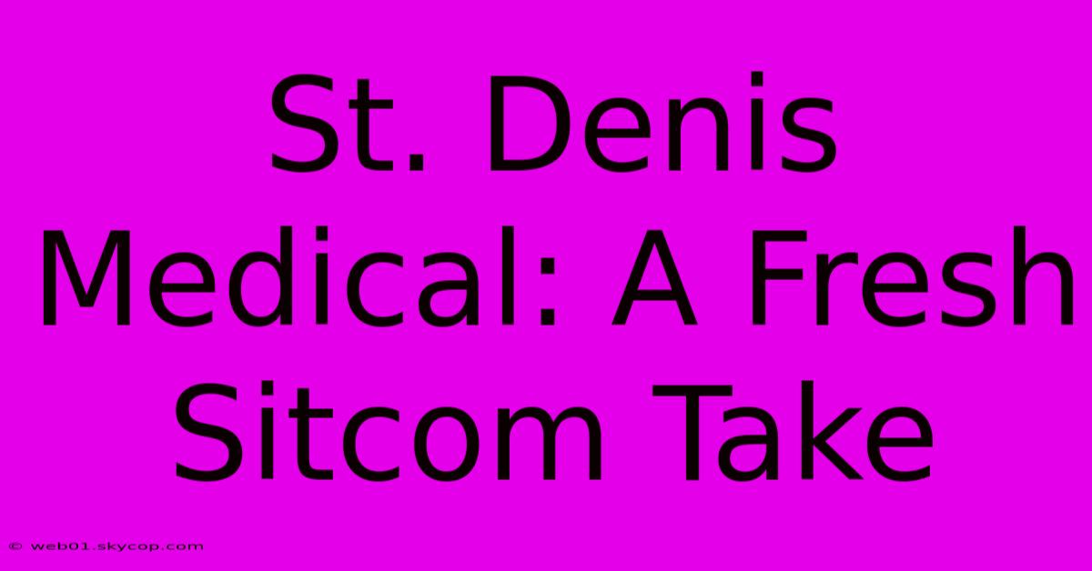 St. Denis Medical: A Fresh Sitcom Take 