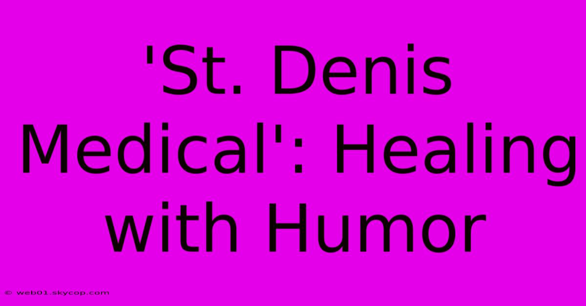 'St. Denis Medical': Healing With Humor 