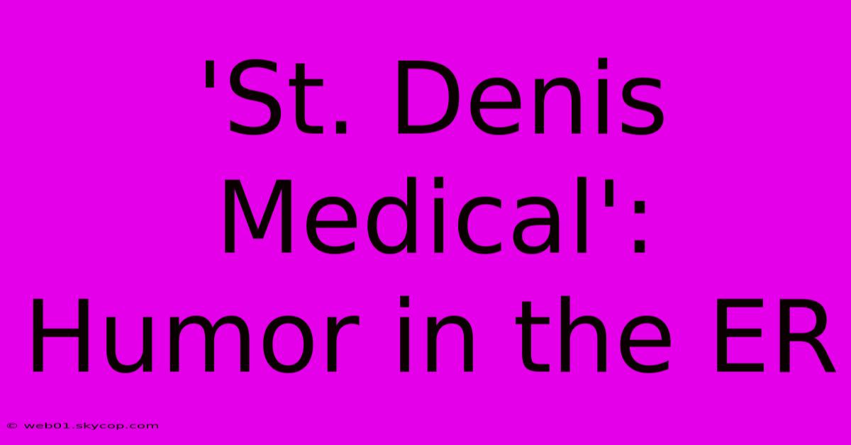 'St. Denis Medical':  Humor In The ER 