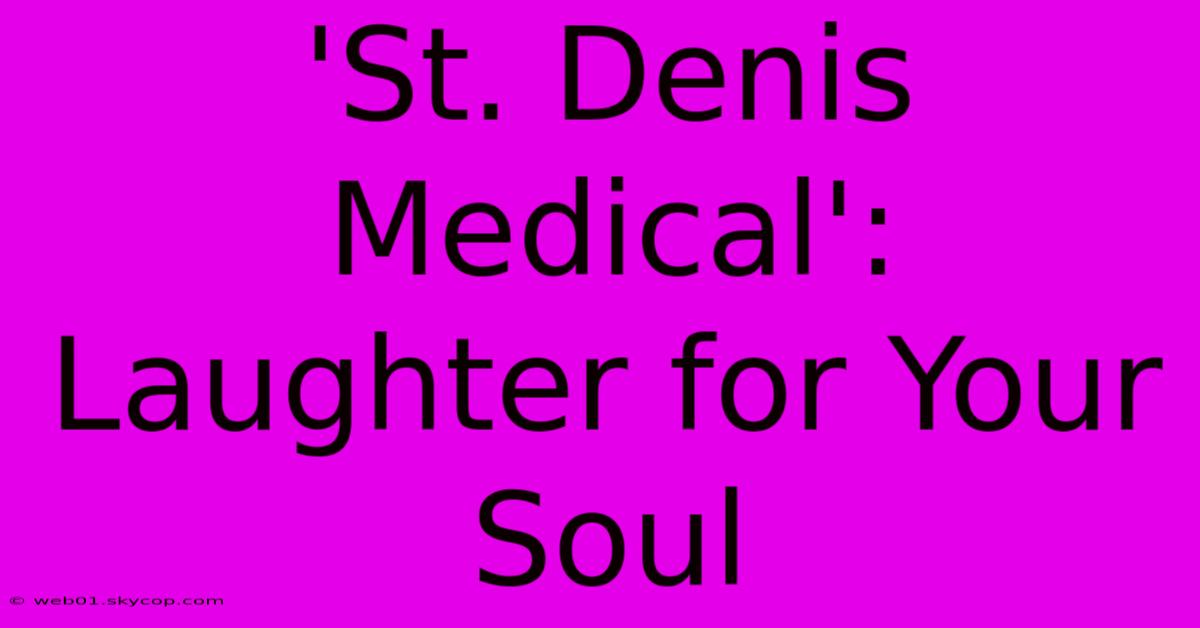 'St. Denis Medical': Laughter For Your Soul