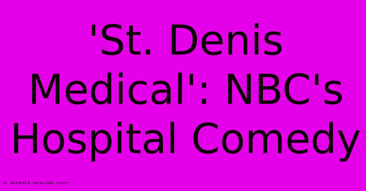 'St. Denis Medical': NBC's Hospital Comedy