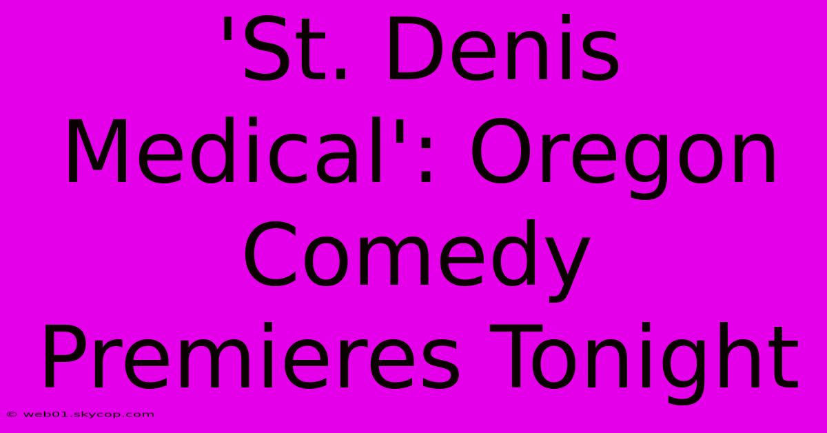 'St. Denis Medical': Oregon Comedy Premieres Tonight 