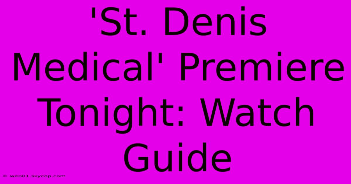 'St. Denis Medical' Premiere Tonight: Watch Guide