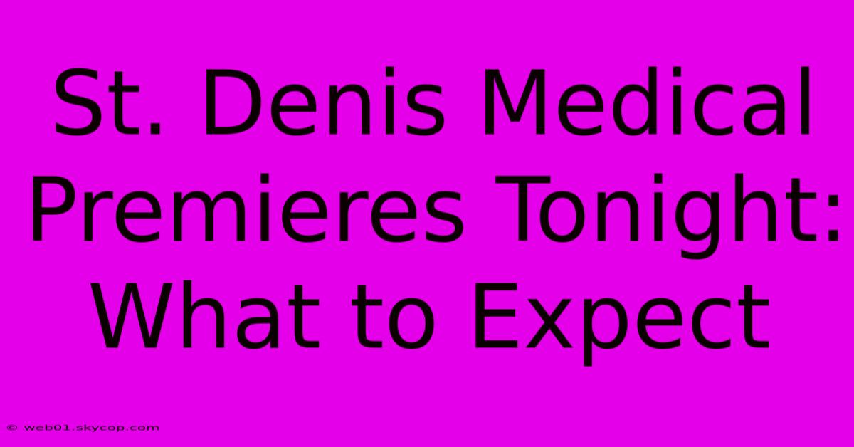 St. Denis Medical Premieres Tonight: What To Expect