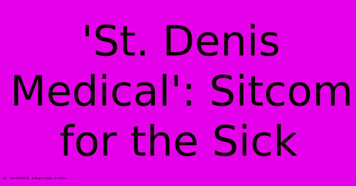 'St. Denis Medical': Sitcom For The Sick 