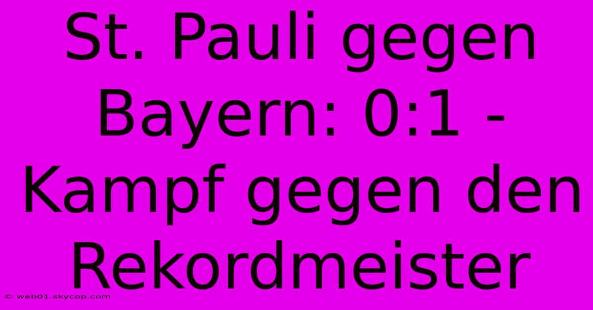 St. Pauli Gegen Bayern: 0:1 - Kampf Gegen Den Rekordmeister