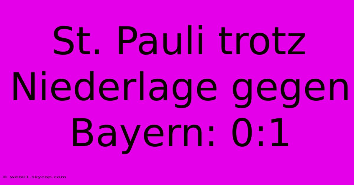 St. Pauli Trotz Niederlage Gegen Bayern: 0:1