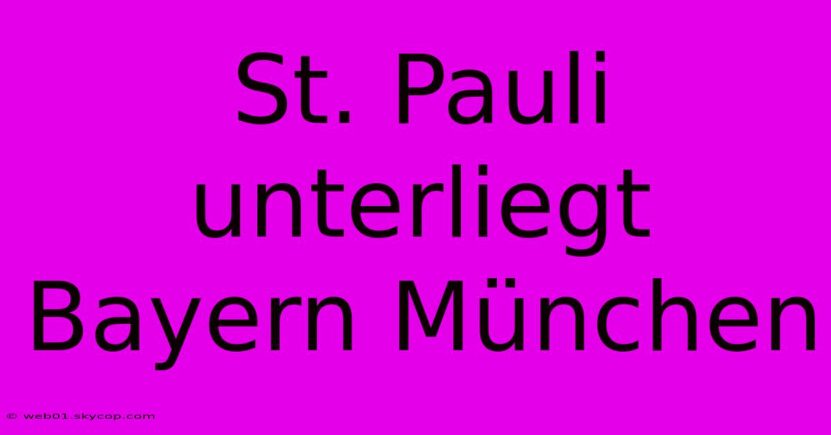 St. Pauli Unterliegt Bayern München