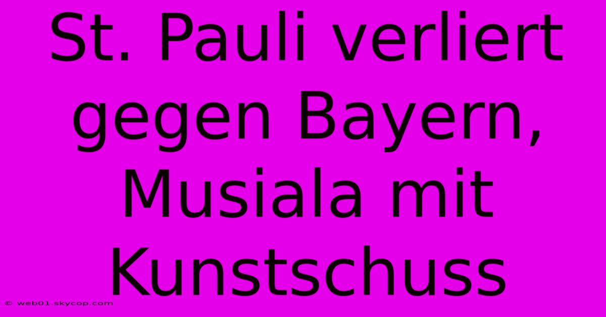 St. Pauli Verliert Gegen Bayern, Musiala Mit Kunstschuss