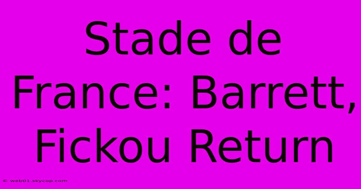 Stade De France: Barrett, Fickou Return