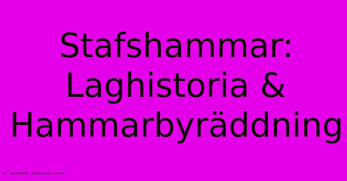 Stafshammar: Laghistoria & Hammarbyräddning