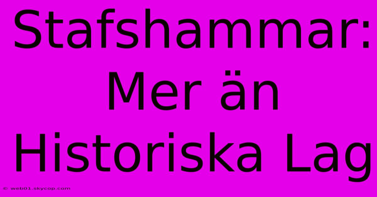 Stafshammar: Mer Än Historiska Lag