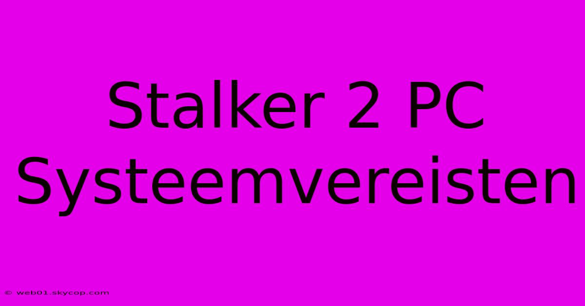 Stalker 2 PC Systeemvereisten