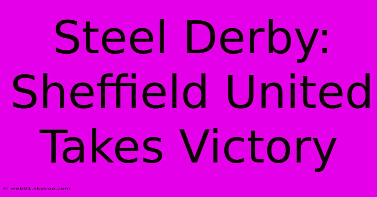 Steel Derby: Sheffield United Takes Victory