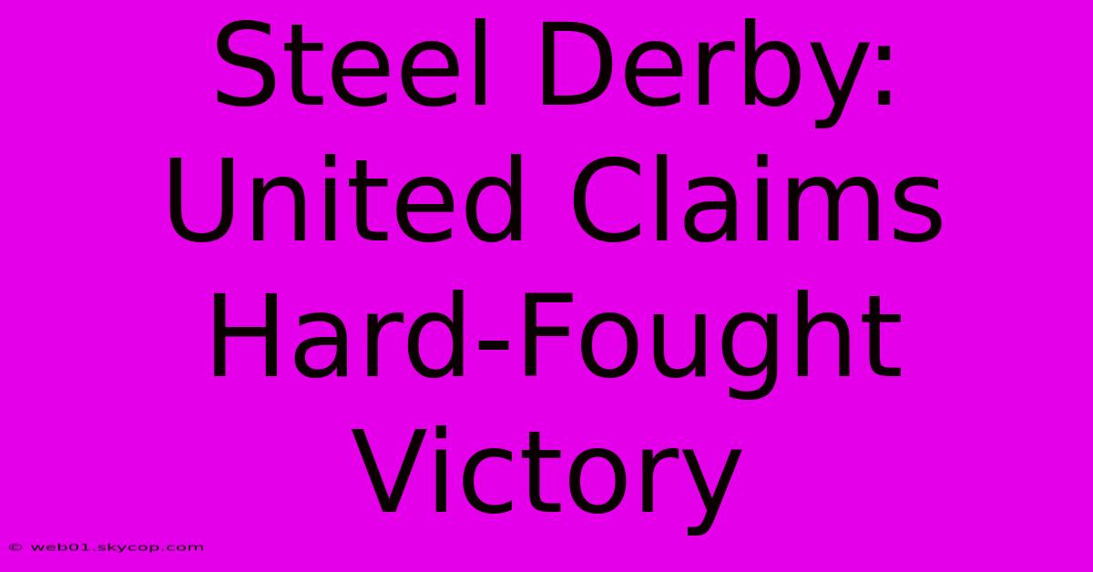 Steel Derby: United Claims Hard-Fought Victory 