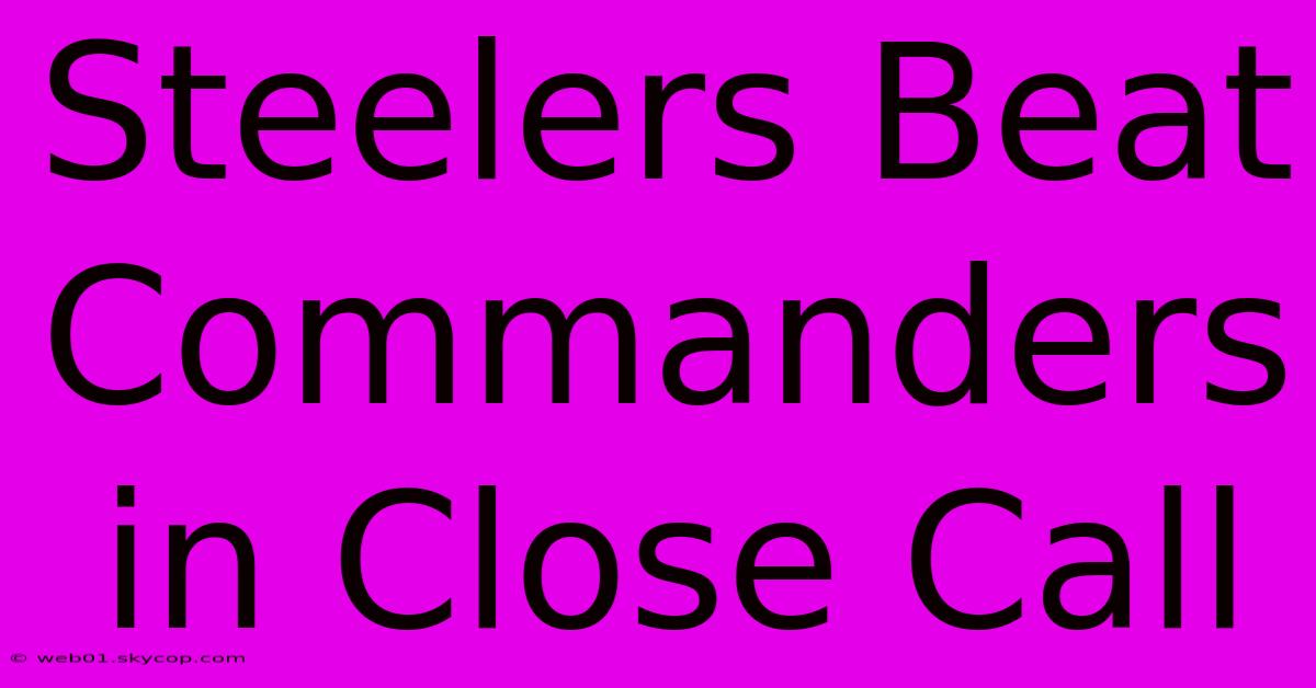 Steelers Beat Commanders In Close Call 