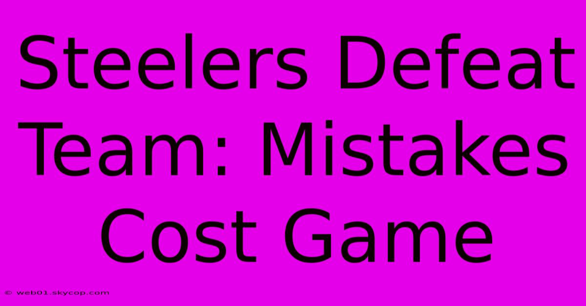 Steelers Defeat Team: Mistakes Cost Game