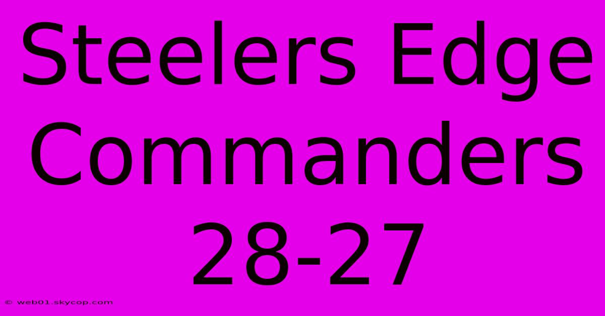 Steelers Edge Commanders 28-27