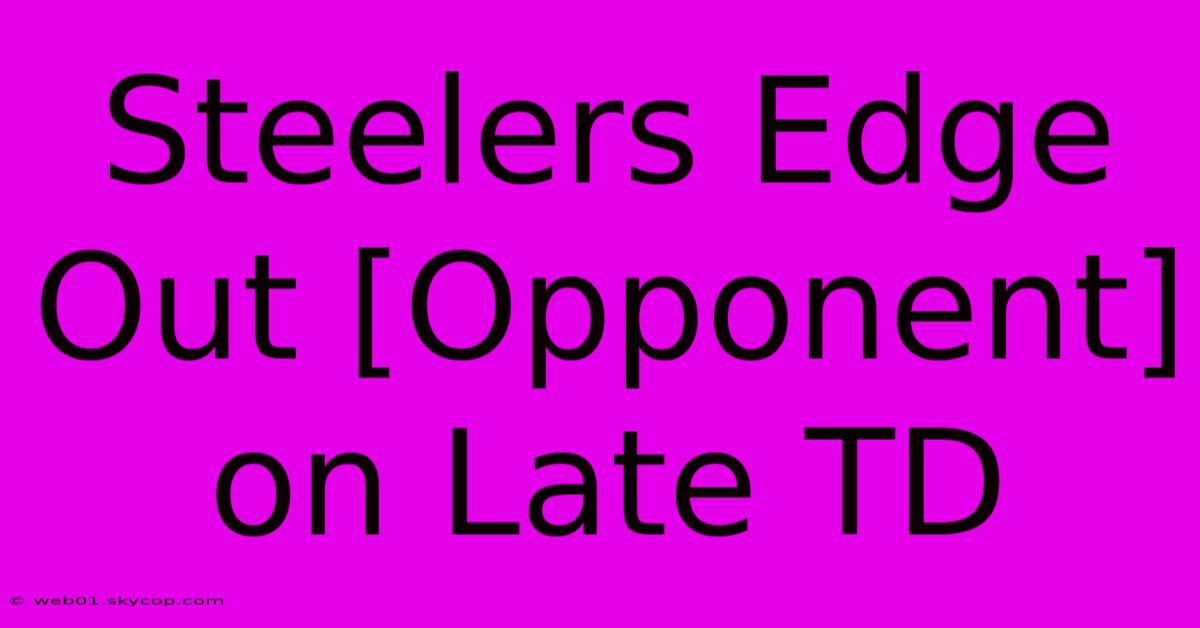 Steelers Edge Out [Opponent] On Late TD 